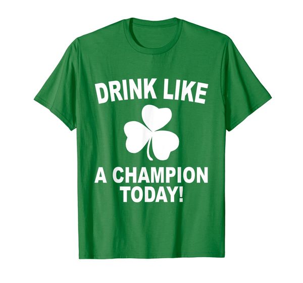

Drink Like a Champion Today T-Shirt, Mainly pictures