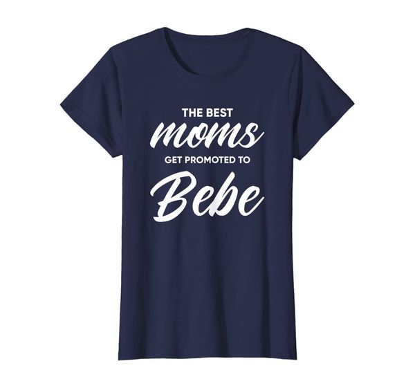 

Womens Bebe Shirt Gift: The Best Moms Get Promoted To Bebe T-Shirt, Mainly pictures