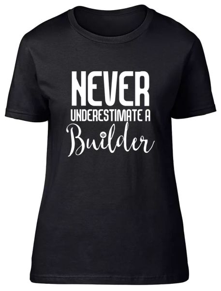 

never underestimate a builder fitted womens ladies t shirt, White;black