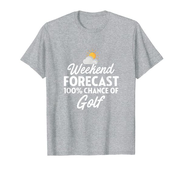

weekend forecast 100% chance of golf - funny golf shirt t-shirt, White;black