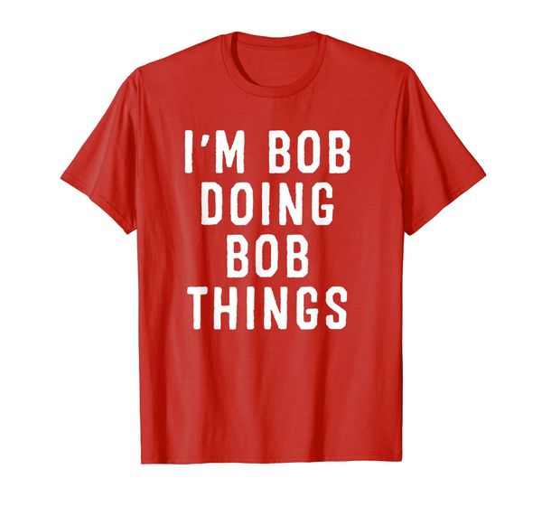 

i'm bob doing bob things funny saying holiday gift t-shirt, White;black