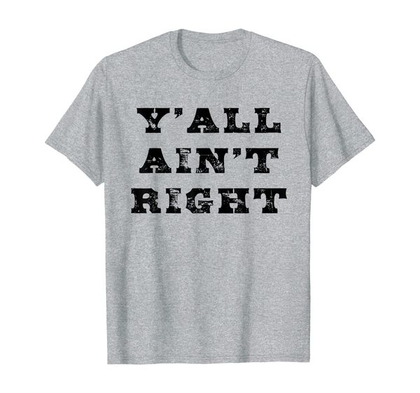 

funny southern saying y'all ain't right for southerners t-shirt, White;black