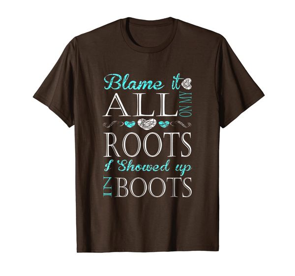 

blame it all on my roots i showed up in boots tshirt, White;black