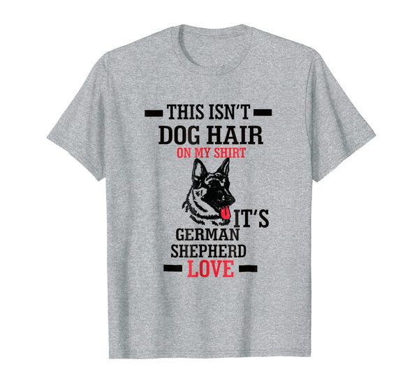 

This isn't dog hair its german shepard love T-Shirt, Mainly pictures