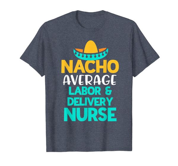 

nacho average labor and delivery nurse funny rn pun gift t-shirt, White;black
