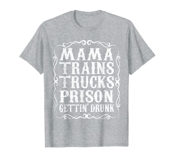 

mama trains trucks prison gettin drunk shirt country music, White;black