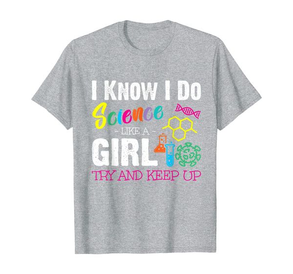 

I Know I Do Science Like A Girl Try and Keep Up Scientist T-Shirt, Mainly pictures