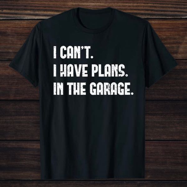 

i cant i have plans in the garage car mechanic design print t-shirt - mechanic, White;black