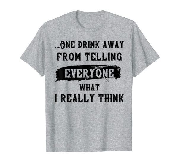 

one drink away telling everyone t-shirt drinking wine gift t-shirt, White;black