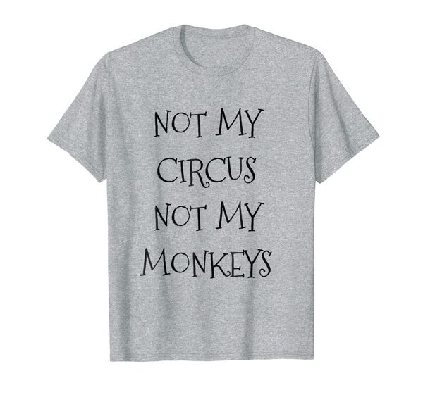 

not my circus not my monkeys t-shirt funny, White;black