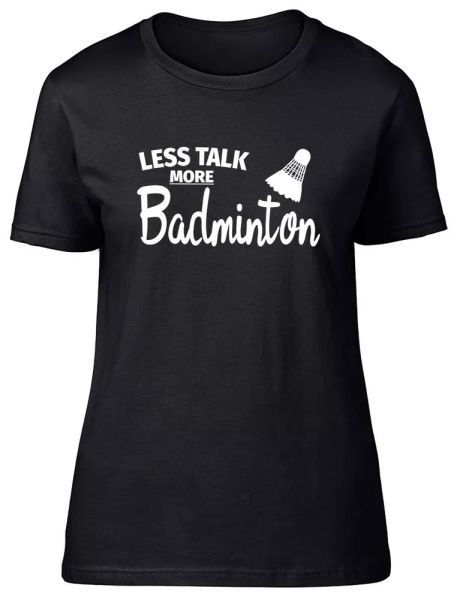 

Less Talk more Badminton Fitted Womens Ladies T Shirt, White;black