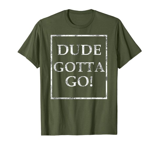 

dude gotta go t shirt with dude gotta go quote t-shirt, White;black