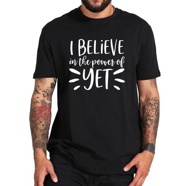 

men's t-shirts i believe in the power of yet t shirt growth mindset teacher tshirt eu size 100% cotton casual short sleeve o-neck camis, White;black