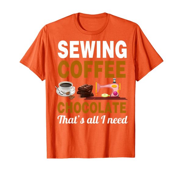

Sewing Coffee Chocolate That_ all I need tshirt hobbies T-Shirt, Mainly pictures