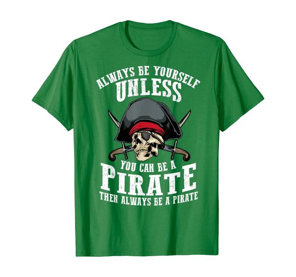 

Cute Always Be Yourself Unless You Can Be Pirate Shirt Gift, Mainly pictures