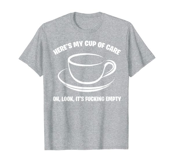 

here's my cup of care oh look it's empty funny coffee t-shirt, White;black