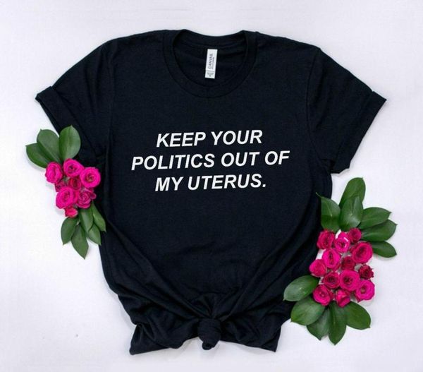 

women's t-shirt keep your politics out of my uterus women tshirt cotton casual funny t shirt lady yong girl tee 5 colors drop ship p853, White