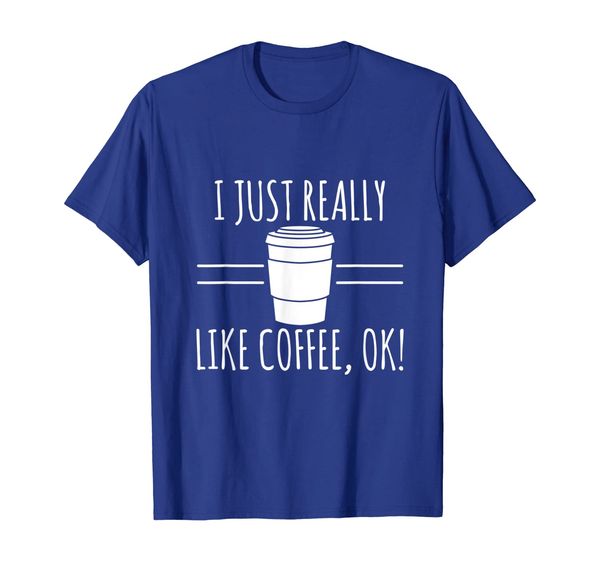 

cup of coffee lover t shirt just really like coffee, ok, White;black