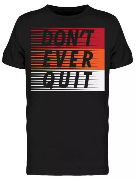 

Don't Ever Quit Tee Men's -Image by Shutterstock, White;black
