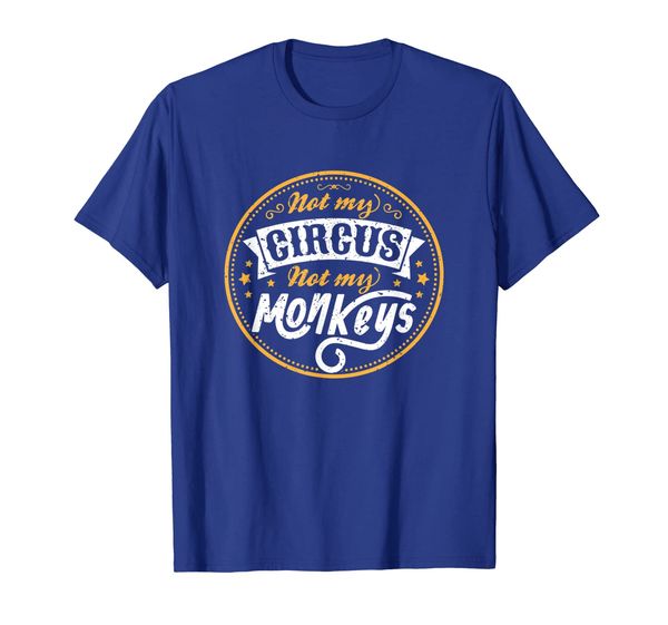 

Not My Circus Not My Monkeys T-Shirt - Funny Proverbs, Mainly pictures