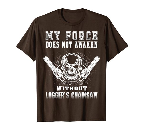 

my force doesnot awaken without logger's chainsaw funny t-shirt, White;black