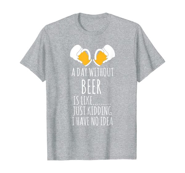 

funny drinking shirt day without beer is like... no idea, White;black