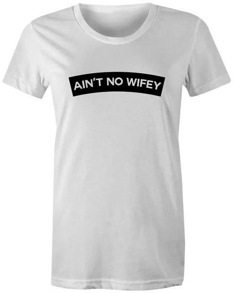 

ain't no wifey womens t shirt popular fashion gift tumblr funny, White;black