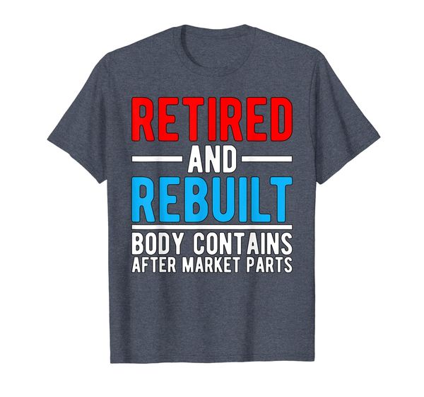 

Retired and Rebuilt, Hip/Knee Replacement Parts Shirt, Mainly pictures