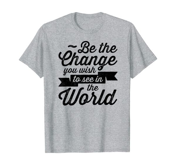 

be the change you wish to see in the world motivation t-shirt, White;black