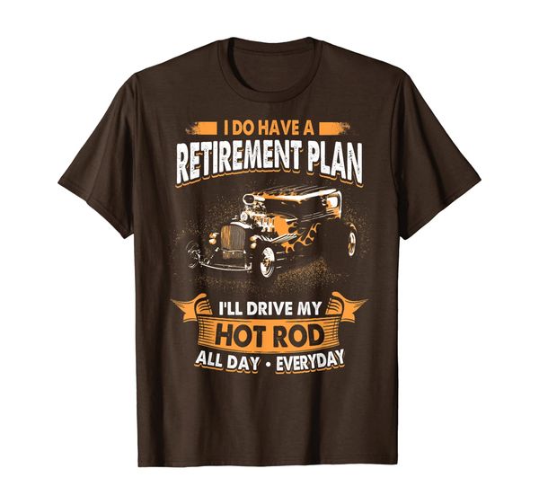 

retirement plan drive rod everyday t-shirt, White;black