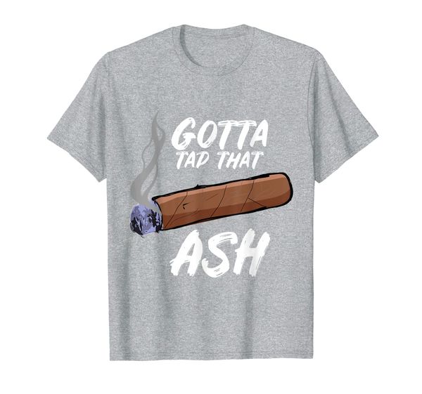 

gotta tap dat ash cigar t-shirt, smoking tee, White;black