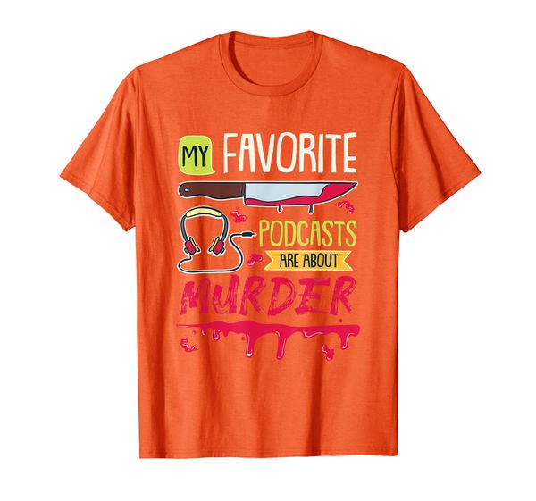 

my favorite podcasts are about murder true crime t-shirt, White;black