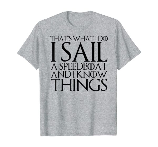 

that's what i do i sail a speedboat and i know things t-shirt, White;black