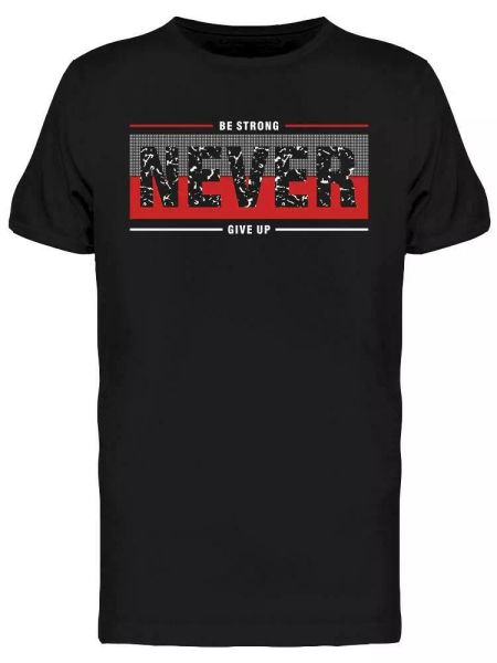 

be strong never give up tee men's -image by shutterstock, White;black