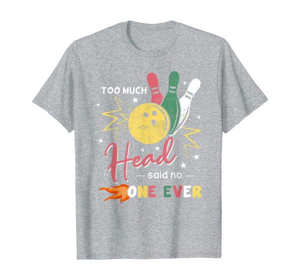 

too much head said no one ever my is love bowling t-shirt, White;black