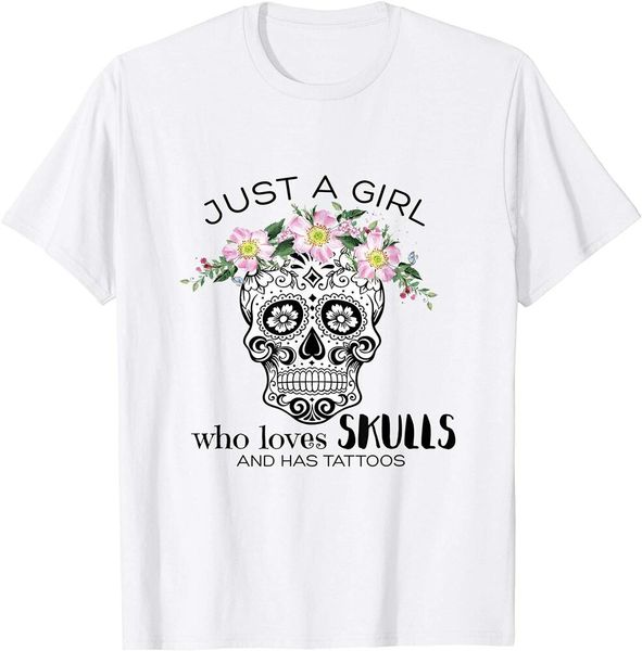

just a girl who loves skulls and has tattoos t-shirt size s-5xl, White;black