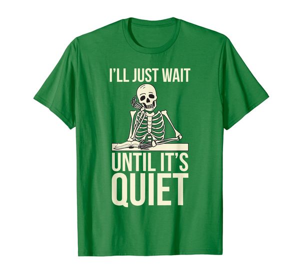 

i'll just wait until it's quiet shirt | teachers funny gift, White;black