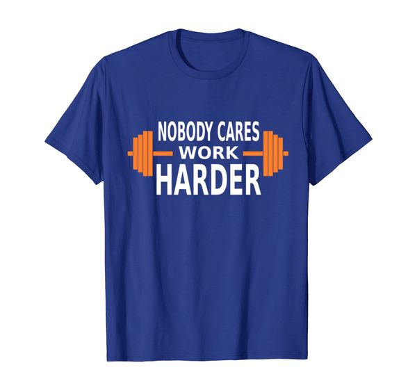 

Nobody Cares Work Harder Funny Workout T-Shirt, Mainly pictures