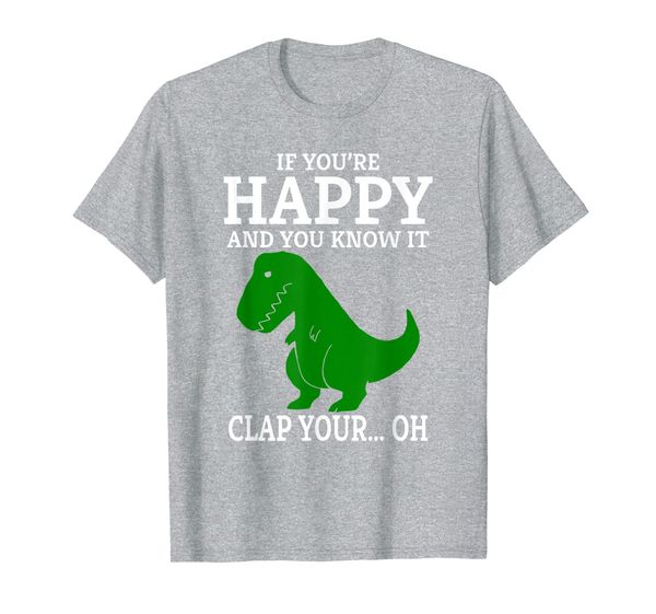 

T Rex If You're Happy and You Know It Clap Your Oh... T-Shirt, Mainly pictures