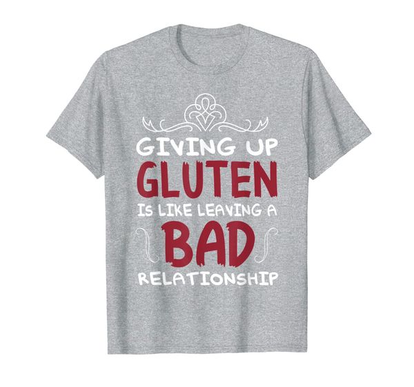 

Giving Up Gluten Is Like Leaving A Bad Relationship T-Shirt, Mainly pictures