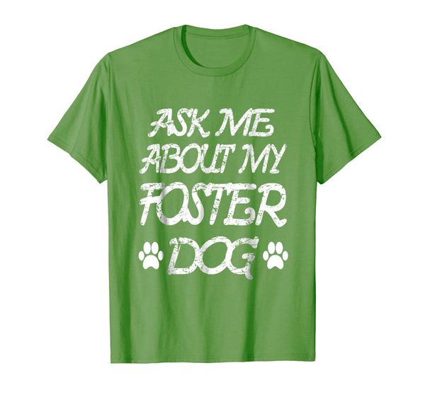 

Ask Me About My Foster Dog T-shirt For Mens And Womens, Mainly pictures