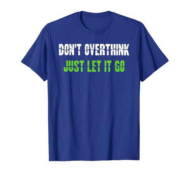 

Don't overthink Just let it go Tshirt, Mainly pictures