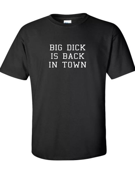 

big dick is back in town gift funny sarcastic richard white black cotton t-shirt