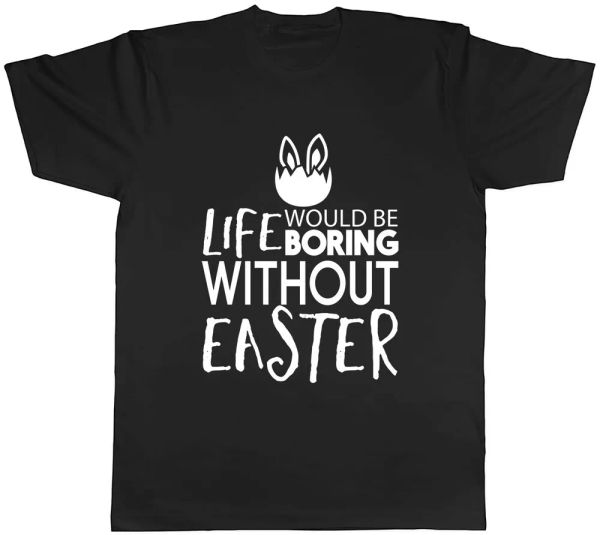 

Life would be Boring without Easter Mens Unisex T-Shirt Tee, White;black