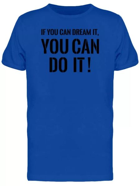 

you can dream it: you can do it men's tee -image by shutterstock, White;black