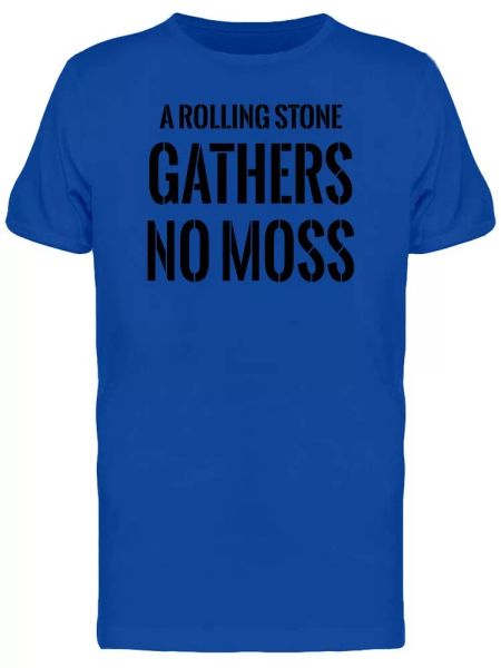 

a rolling stone gathers no moss tee men's -image by shutterstock, White;black