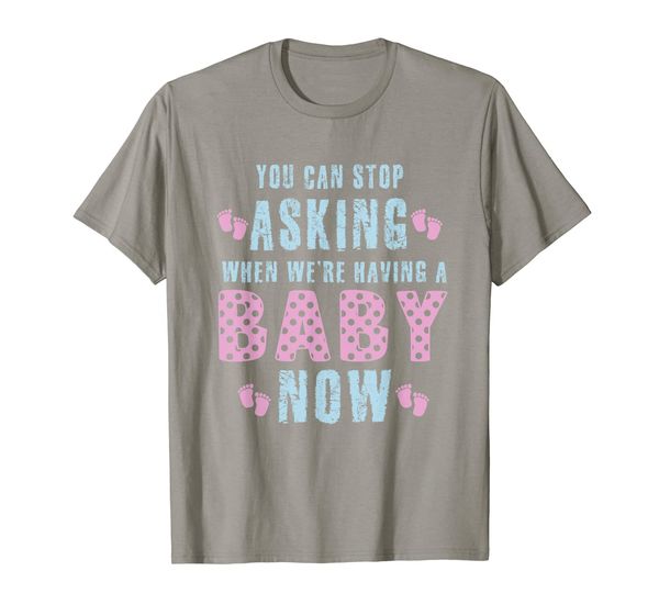 

You Can Stop Asking When We're Having A Baby Now Gift T-Shirt, Mainly pictures
