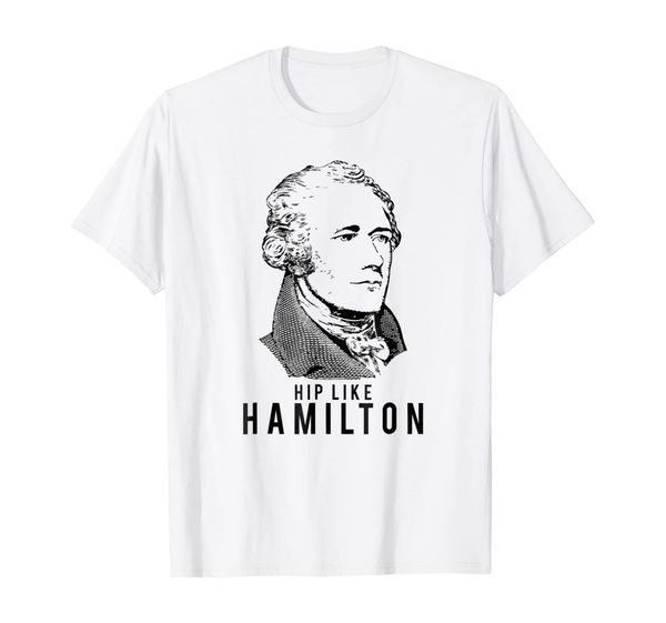 

hip like alexander hamilton fun history t-shirt, White;black