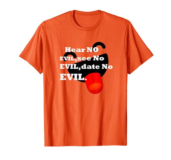 

hear no evil,see no evil, date no evil. t-shirt, White;black
