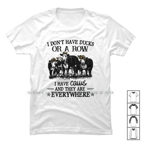 

men's t-shirts i do't have ducks or a row cow and they are everywhere t shirt 100% cotton animal lover animals cattle where over, White;black